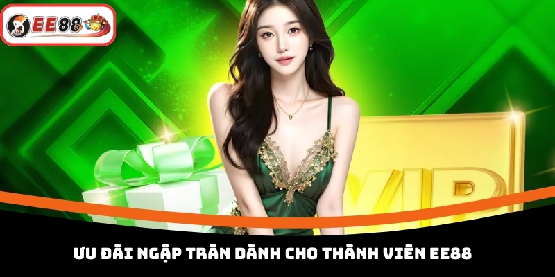 Ưu Đãi Ngập Tràn Dành Cho Thành Viên EE88